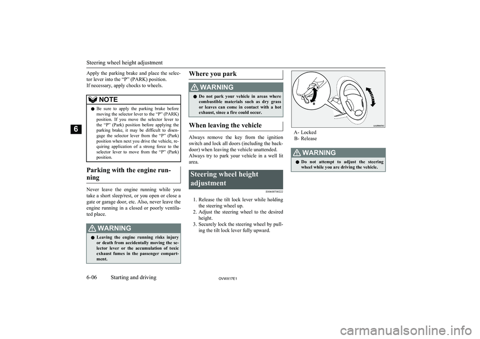 MITSUBISHI SHOGUN 2017   (in English) Owners Guide Apply  the  parking  brake  and  place  the  selec-tor lever into the “P” (PARK) position.
If necessary, apply chocks to wheels.NOTEl Be  sure  to  apply  the  parking  brake  before
moving the se