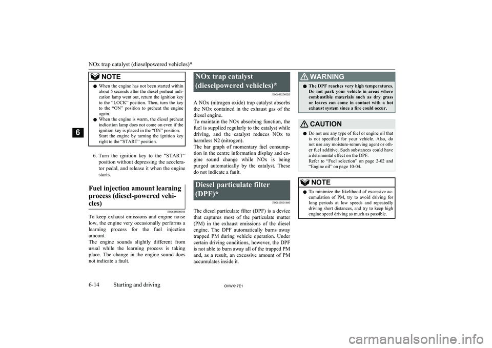 MITSUBISHI SHOGUN 2017 (in English) Owners Guide NOTElWhen the engine has not been started within
about 5 seconds after the diesel preheat indi-
cation lamp went out, return the ignition key to the “LOCK” position. Then, turn the key
to MITSUBISHI SHOGUN 2017 (in English) Owners Guide NOTElWhen the engine has not been started within
about 5 seconds after the diesel preheat indi-
cation lamp went out, return the ignition key to the “LOCK” position. Then, turn the key
to