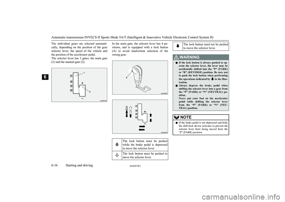MITSUBISHI SHOGUN 2017 Owners Manual (in English) The individual gears are selected automati-cally, depending on the position of the gear selector lever, the speed of the vehicle and
the position of the accelerator pedal.
The sele MITSUBISHI SHOGUN 2017 Owners Manual (in English) The individual gears are selected automati-cally, depending on the position of the gear selector lever, the speed of the vehicle and
the position of the accelerator pedal.
The sele