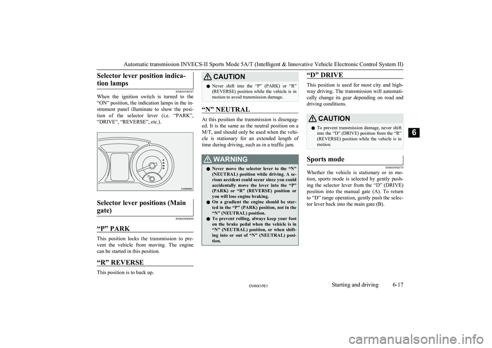 MITSUBISHI SHOGUN 2017 Owners Manual (in English) Selector lever position indica-tion lamps
E00603500247
When the ignition switch is turned to the
“ON” position, the indication lamps in the in- strument panel illuminate to show the p MITSUBISHI SHOGUN 2017 Owners Manual (in English) Selector lever position indica-tion lamps
E00603500247
When the ignition switch is turned to the
“ON” position, the indication lamps in the in- strument panel illuminate to show the p
