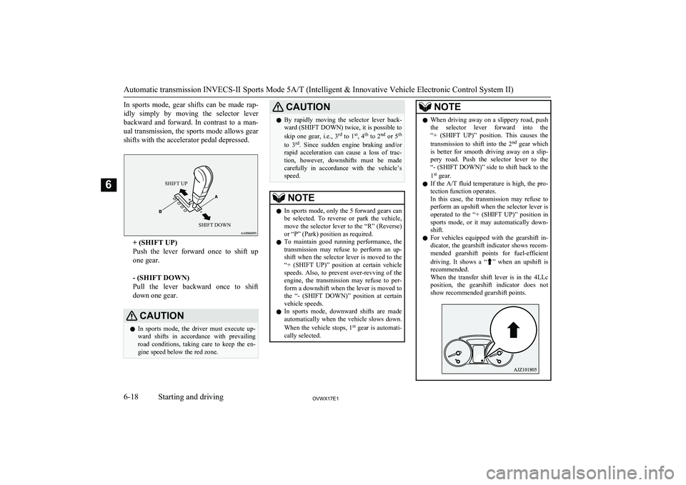 MITSUBISHI SHOGUN 2017 Owners Manual (in English) In sports mode, gear shifts can be made rap-idly simply by moving the selector leverbackward and forward. In contrast to a man-
ual transmission, the sports mode allows gear shift MITSUBISHI SHOGUN 2017 Owners Manual (in English) In sports mode, gear shifts can be made rap-idly simply by moving the selector leverbackward and forward. In contrast to a man-
ual transmission, the sports mode allows gear shift