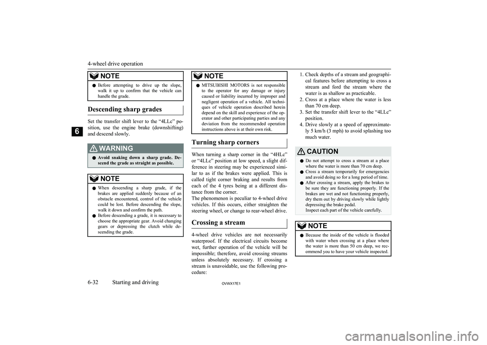 MITSUBISHI SHOGUN 2017  Owners Manual (in English) NOTElBefore  attempting  to  drive  up  the  slope,
walk  it  up  to  confirm  that  the  vehicle  canhandle the grade.
Descending sharp grades
Set  the  transfer  shift  lever  to  the  “4LLc”  p