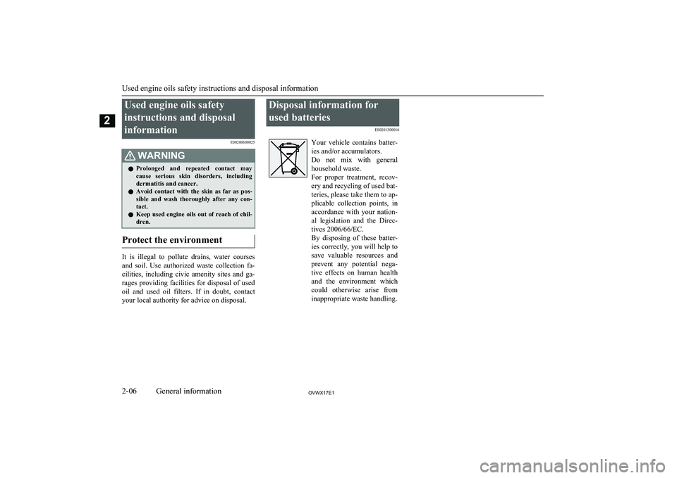 MITSUBISHI SHOGUN 2017 (in English) User Guide Used engine oils safetyinstructions and disposal
information E00200600025WARNINGlProlonged and repeated contact may
cause serious skin disorders, including
dermatitis and cancer.
l Avoid cont MITSUBISHI SHOGUN 2017 (in English) User Guide Used engine oils safetyinstructions and disposal
information E00200600025WARNINGlProlonged and repeated contact may
cause serious skin disorders, including
dermatitis and cancer.
l Avoid cont