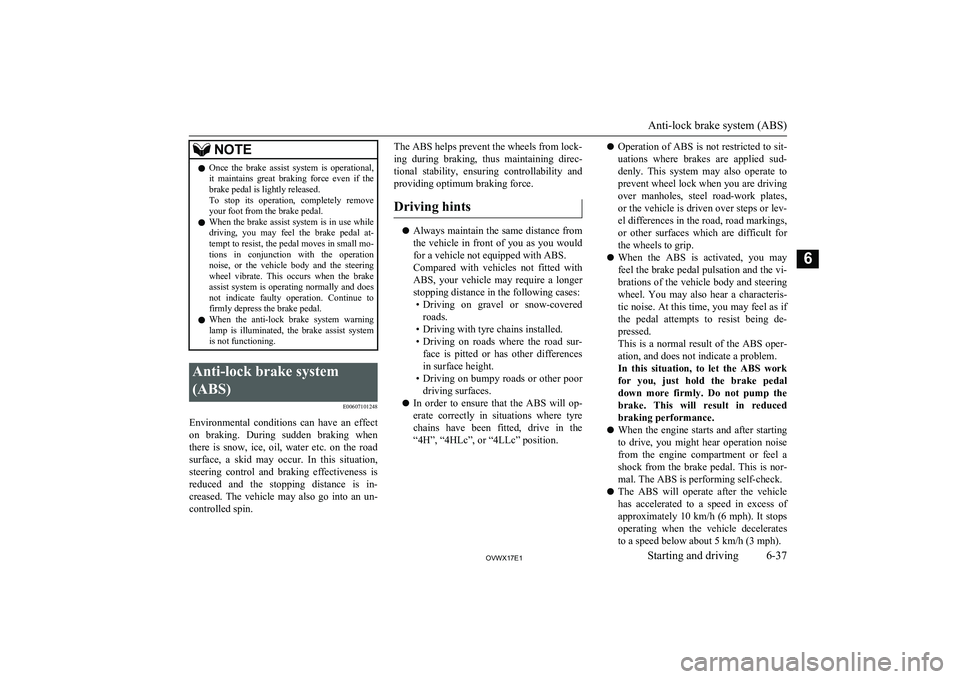 MITSUBISHI SHOGUN 2017 (in English) User Guide NOTElOnce the brake assist system is operational,
it maintains great braking force even if the
brake pedal is lightly released.
To stop its operation, completely remove
your foot fro MITSUBISHI SHOGUN 2017 (in English) User Guide NOTElOnce the brake assist system is operational,
it maintains great braking force even if the
brake pedal is lightly released.
To stop its operation, completely remove
your foot fro