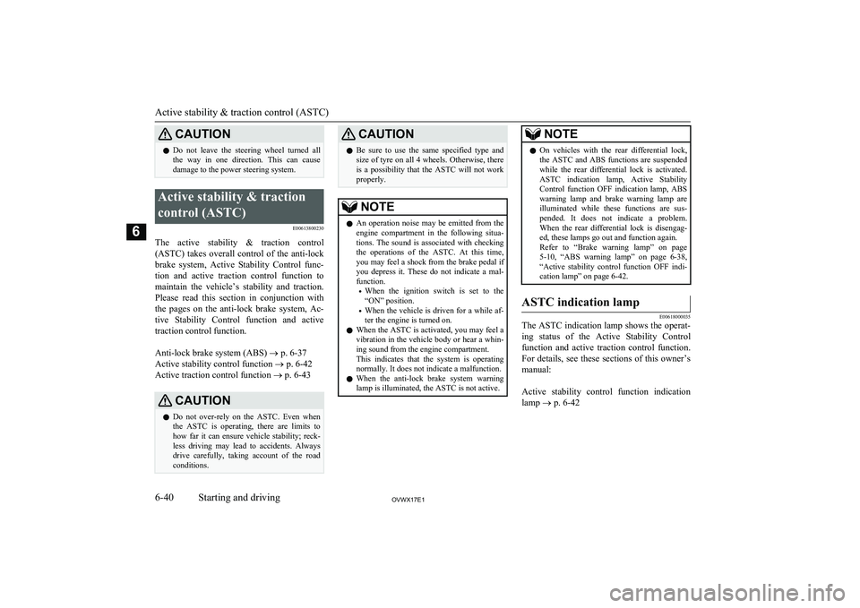 MITSUBISHI SHOGUN 2017  Owners Manual (in English) CAUTIONlDo  not  leave  the  steering  wheel  turned  all
the  way  in  one  direction.  This  can  causedamage to the power steering system.Active stability & traction
control (ASTC) E00613800230
The