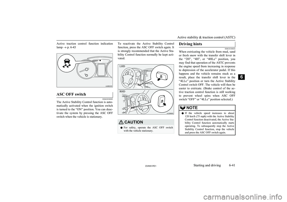 MITSUBISHI SHOGUN 2017 Owners Manual (in English) Active traction control function indication
lamp ® p. 6-43ASC OFF switch
E00620500095
The Active Stability Control function is auto-
matically activated when the ignition switchis turned to MITSUBISHI SHOGUN 2017 Owners Manual (in English) Active traction control function indication
lamp ® p. 6-43ASC OFF switch
E00620500095
The Active Stability Control function is auto-
matically activated when the ignition switchis turned to