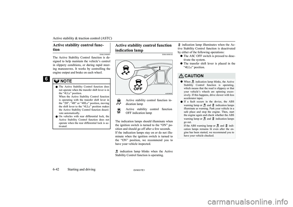 MITSUBISHI SHOGUN 2017 Owners Manual (in English) Active stability control func-tion
E00613900097
The Active Stability Control function is de-
signed to help maintain the vehicle’s control
in slippery conditions, or during rapid s MITSUBISHI SHOGUN 2017 Owners Manual (in English) Active stability control func-tion
E00613900097
The Active Stability Control function is de-
signed to help maintain the vehicle’s control
in slippery conditions, or during rapid s
