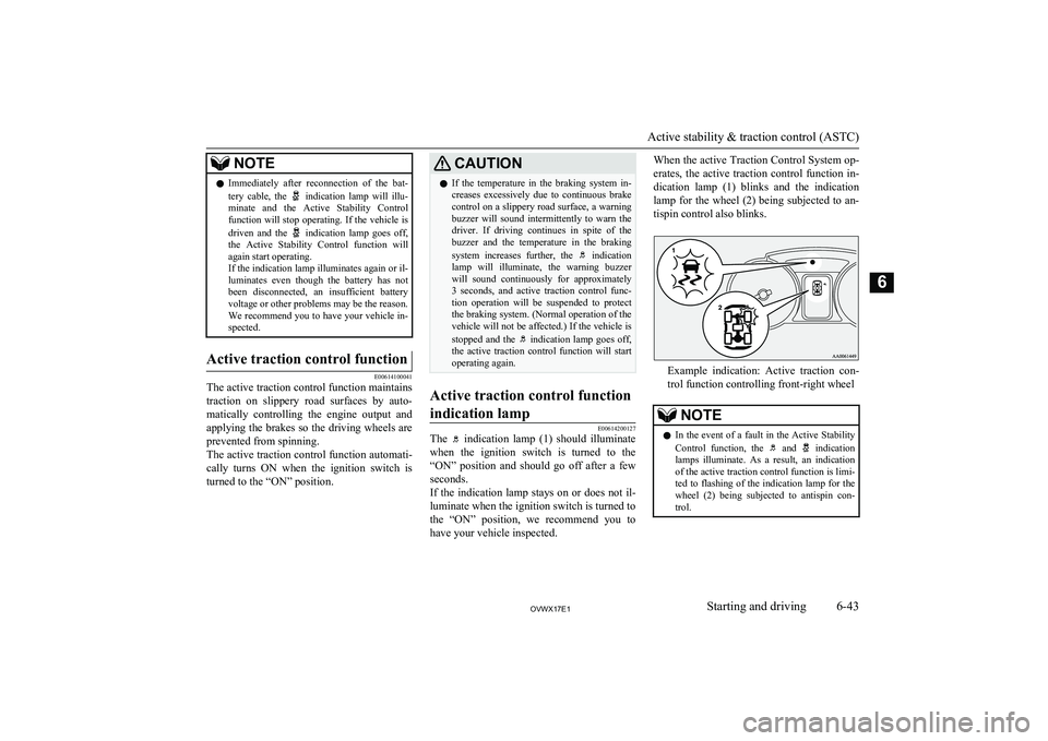 MITSUBISHI SHOGUN 2017  Owners Manual (in English) NOTElImmediately  after  reconnection  of  the  bat-
tery  cable,  the   indication  lamp  will  illu-
minate  and  the  Active  Stability  Control
function will stop operating. If the vehicle is
driv