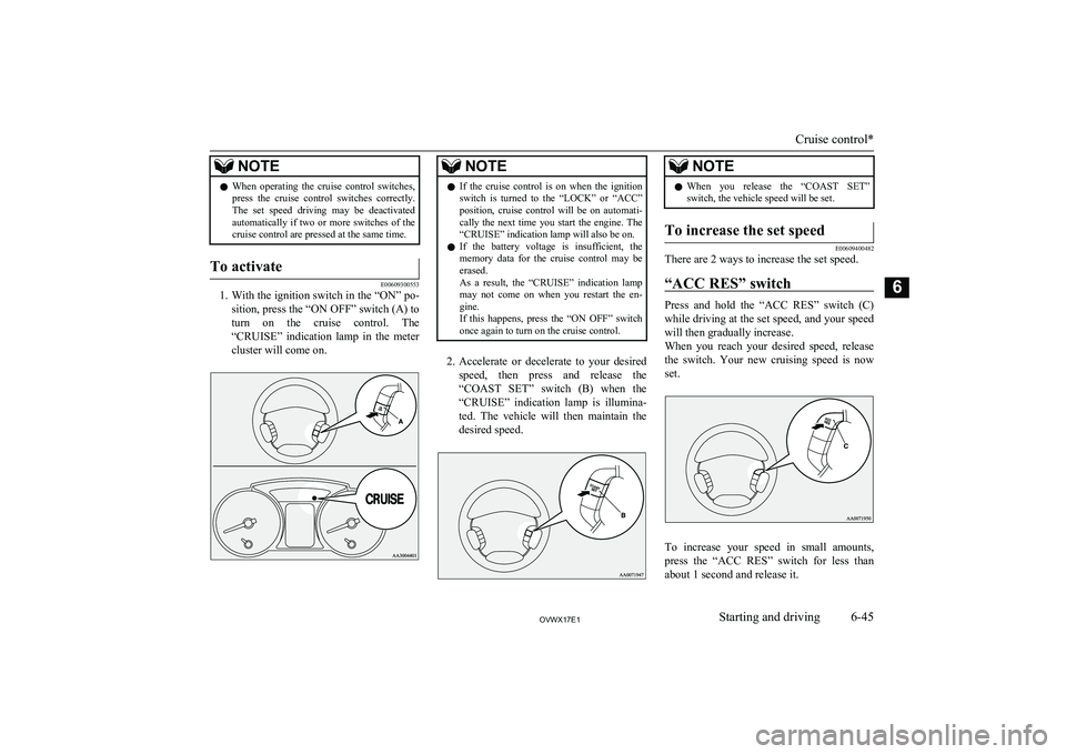 MITSUBISHI SHOGUN 2017 Owners Manual (in English) NOTElWhen operating the cruise control switches,
press the cruise control switches correctly.
The set speed driving may be deactivated automatically if two or more switches of t MITSUBISHI SHOGUN 2017 Owners Manual (in English) NOTElWhen operating the cruise control switches,
press the cruise control switches correctly.
The set speed driving may be deactivated automatically if two or more switches of t