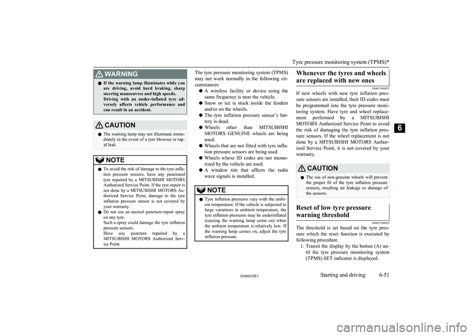 MITSUBISHI SHOGUN 2017 Owners Manual (in English) WARNINGlIf the warning lamp illuminates while you
are driving, avoid hard braking, sharp steering manoeuvres and high speeds.
Driving with an under-inflated tyre ad-
versely affects vehicl MITSUBISHI SHOGUN 2017 Owners Manual (in English) WARNINGlIf the warning lamp illuminates while you
are driving, avoid hard braking, sharp steering manoeuvres and high speeds.
Driving with an under-inflated tyre ad-
versely affects vehicl