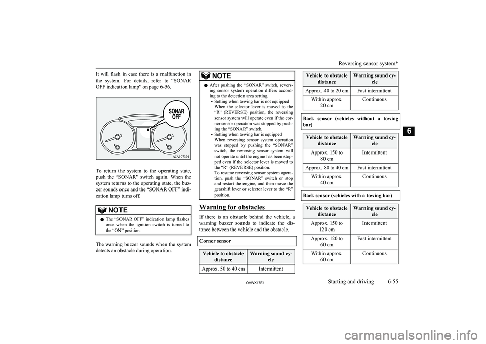 MITSUBISHI SHOGUN 2017  Owners Manual (in English) It  will  flash  in  case  there  is  a  malfunction  in
the  system.  For  details,  refer  to  “SONAR
OFF indication lamp” on page 6-56.
To  return  the  system  to  the  operating  state, push 