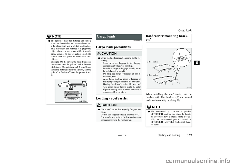 MITSUBISHI SHOGUN 2017 Owners Manual (in English) NOTElThe reference lines for distance and vehicle
width are intended to indicate the distance to
a flat object such as a level, flat road surface.
This may make the distance to a projecti MITSUBISHI SHOGUN 2017 Owners Manual (in English) NOTElThe reference lines for distance and vehicle
width are intended to indicate the distance to
a flat object such as a level, flat road surface.
This may make the distance to a projecti
