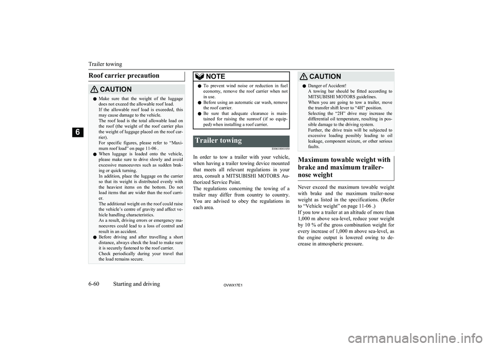 MITSUBISHI SHOGUN 2017 Owners Manual (in English) Roof carrier precautionCAUTIONlMake sure that the weight of the luggage
does not exceed the allowable roof load.
If the allowable roof load is exceeded, this may cause damage to the vehi MITSUBISHI SHOGUN 2017 Owners Manual (in English) Roof carrier precautionCAUTIONlMake sure that the weight of the luggage
does not exceed the allowable roof load.
If the allowable roof load is exceeded, this may cause damage to the vehi