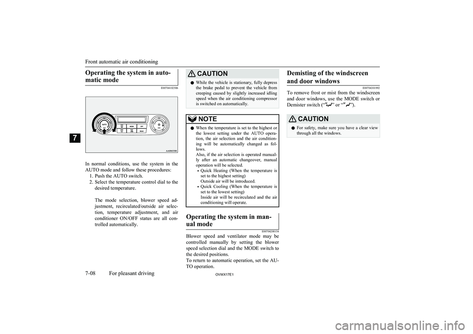 MITSUBISHI SHOGUN 2017 Owners Manual (in English) Operating the system in auto-matic mode
E00704102506
In normal conditions, use the system in the
AUTO mode and follow these procedures: 1. Push the AUTO switch.
2. Select the temperature contro MITSUBISHI SHOGUN 2017 Owners Manual (in English) Operating the system in auto-matic mode
E00704102506
In normal conditions, use the system in the
AUTO mode and follow these procedures: 1. Push the AUTO switch.
2. Select the temperature contro