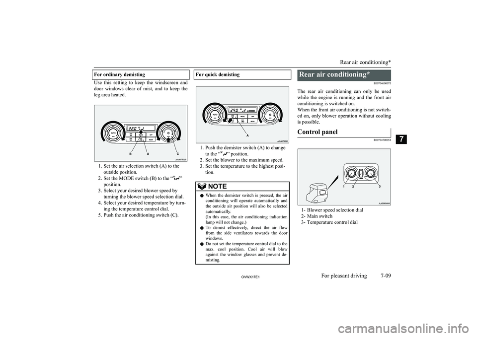 MITSUBISHI SHOGUN 2017 Owners Manual (in English) For ordinary demisting
Use this setting to keep the windscreen anddoor windows clear of mist, and to keep the
leg area heated.
1. Set the air selection switch (A) to the outside positio MITSUBISHI SHOGUN 2017 Owners Manual (in English) For ordinary demisting
Use this setting to keep the windscreen anddoor windows clear of mist, and to keep the
leg area heated.
1. Set the air selection switch (A) to the outside positio