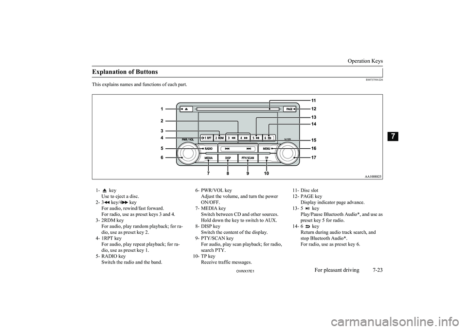 MITSUBISHI SHOGUN 2017 Owners Manual (in English) Explanation of Buttons
E00737501226
This explains names and functions of each part.
1- key
Use to eject a disc.
2- 3
key/4 key
For audio, rewind/fast forward.
For radio, use as preset keys 3 and 4.
3 MITSUBISHI SHOGUN 2017 Owners Manual (in English) Explanation of Buttons
E00737501226
This explains names and functions of each part.
1- key
Use to eject a disc.
2- 3
key/4 key
For audio, rewind/fast forward.
For radio, use as preset keys 3 and 4.
3
