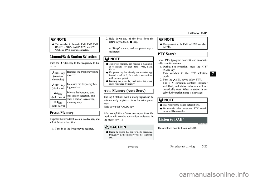 MITSUBISHI SHOGUN 2017 (in English) Owners Guide NOTElThis switches in the order FM1, FM2, FM3,
DAB1*, DAB2*, DAB3*, MW, and LW. *:When a DAB tuner is connected.
Manual/Seek Station Selection
Turn the /SEL key to the frequency to lis-
MITSUBISHI SHOGUN 2017 (in English) Owners Guide NOTElThis switches in the order FM1, FM2, FM3,
DAB1*, DAB2*, DAB3*, MW, and LW. *:When a DAB tuner is connected.
Manual/Seek Station Selection
Turn the /SEL key to the frequency to lis-