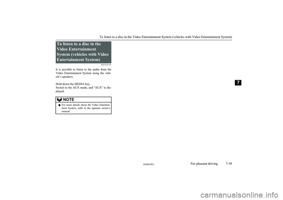 MITSUBISHI SHOGUN 2017   (in English) Workshop Manual To listen to a disc in the
Video Entertainment
System (vehicles with Video
Entertainment System) E00755101181
It  is  possible  to  listen  to  the  audio  from  the
Video  Entertainment  System  usin