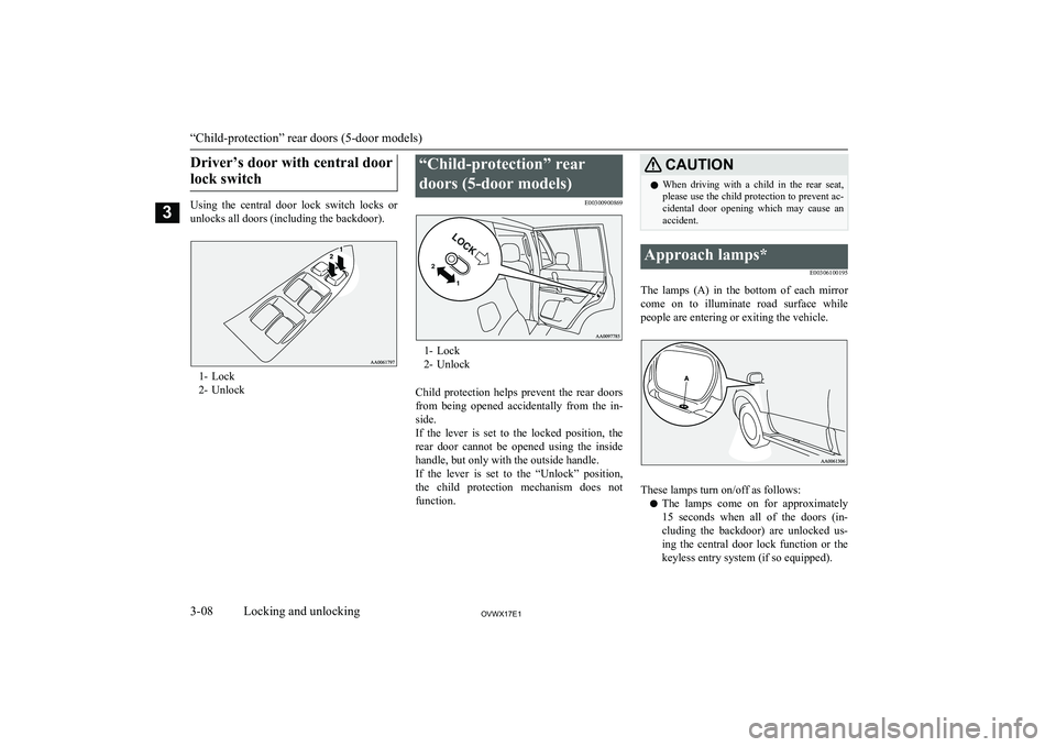 MITSUBISHI SHOGUN 2017  Owners Manual (in English) Driver’s door with central doorlock switch
Using  the  central  door  lock  switch  locks  or
unlocks all doors (including the backdoor).
1- Lock
2- Unlock
“Child-protection” rear
doors (5-door 