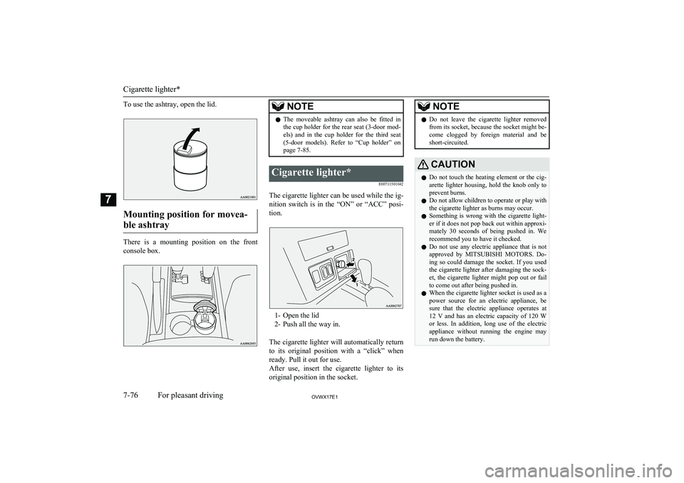 MITSUBISHI SHOGUN 2017 (in English) Owners Guide To use the ashtray, open the lid.
Mounting position for movea-ble ashtray
There is a mounting position on the front
console box.
NOTEl The moveable ashtray can also be fitted in
the cup MITSUBISHI SHOGUN 2017 (in English) Owners Guide To use the ashtray, open the lid.
Mounting position for movea-ble ashtray
There is a mounting position on the front
console box.
NOTEl The moveable ashtray can also be fitted in
the cup