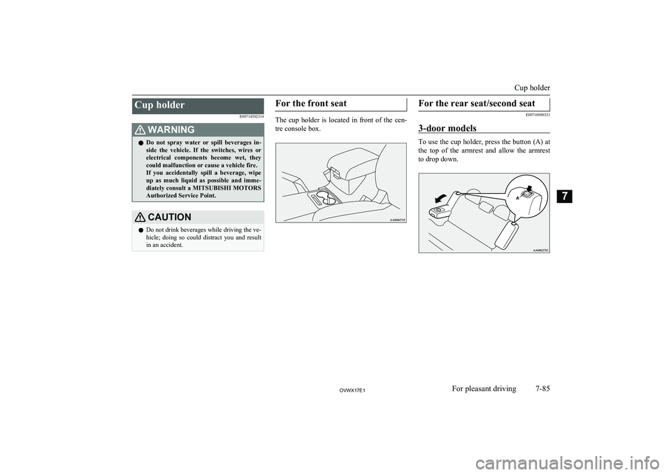 MITSUBISHI SHOGUN 2017 Owners Manual (in English) Cup holderE00714502314WARNINGlDo not spray water or spill beverages in-
side the vehicle. If the switches, wires or
electrical components become wet, they could malfunction or cause MITSUBISHI SHOGUN 2017 Owners Manual (in English) Cup holderE00714502314WARNINGlDo not spray water or spill beverages in-
side the vehicle. If the switches, wires or
electrical components become wet, they could malfunction or cause