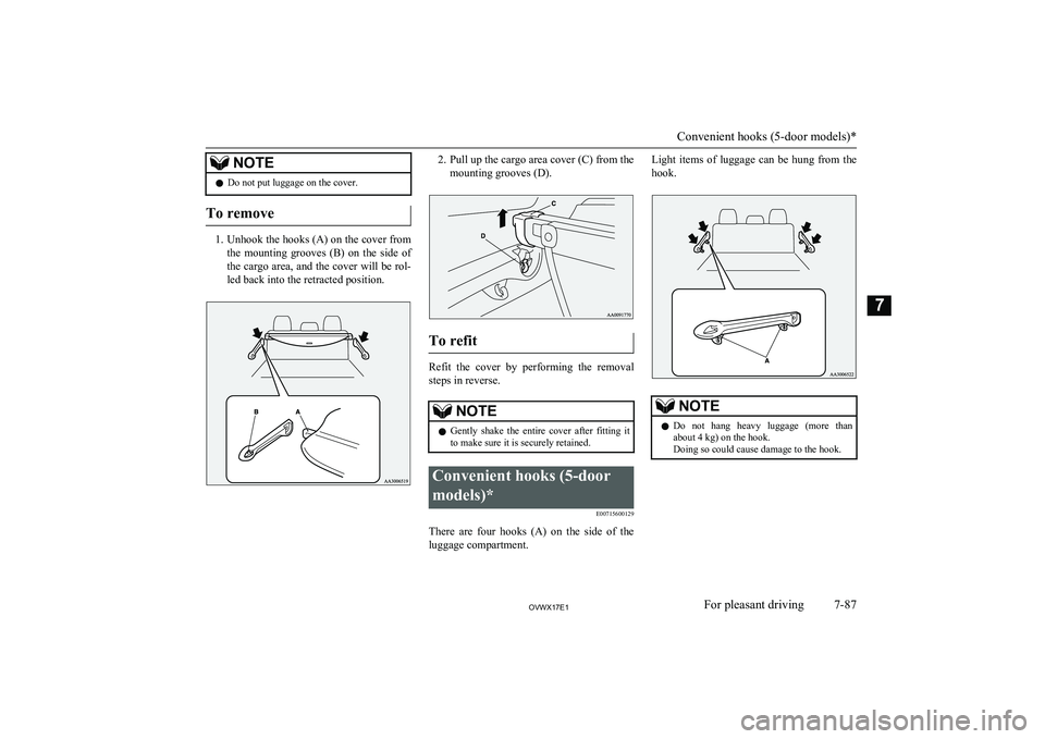 MITSUBISHI SHOGUN 2017 Owners Manual (in English) NOTElDo not put luggage on the cover.
To remove
1.
Unhook the hooks (A) on the cover from
the mounting grooves (B) on the side of the cargo area, and the cover will be rol- led back into the re MITSUBISHI SHOGUN 2017 Owners Manual (in English) NOTElDo not put luggage on the cover.
To remove
1.
Unhook the hooks (A) on the cover from
the mounting grooves (B) on the side of the cargo area, and the cover will be rol- led back into the re