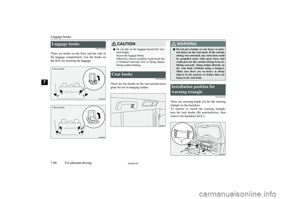 MITSUBISHI SHOGUN 2017 Owners Manual (in English) Luggage hooksE00715700306
There are hooks on the floor and the side of the luggage compartment. Use the hooks on
the floor for securing the luggage.
3-door models5-door models
CAUTIONl MITSUBISHI SHOGUN 2017 Owners Manual (in English) Luggage hooksE00715700306
There are hooks on the floor and the side of the luggage compartment. Use the hooks on
the floor for securing the luggage.
3-door models5-door models
CAUTIONl