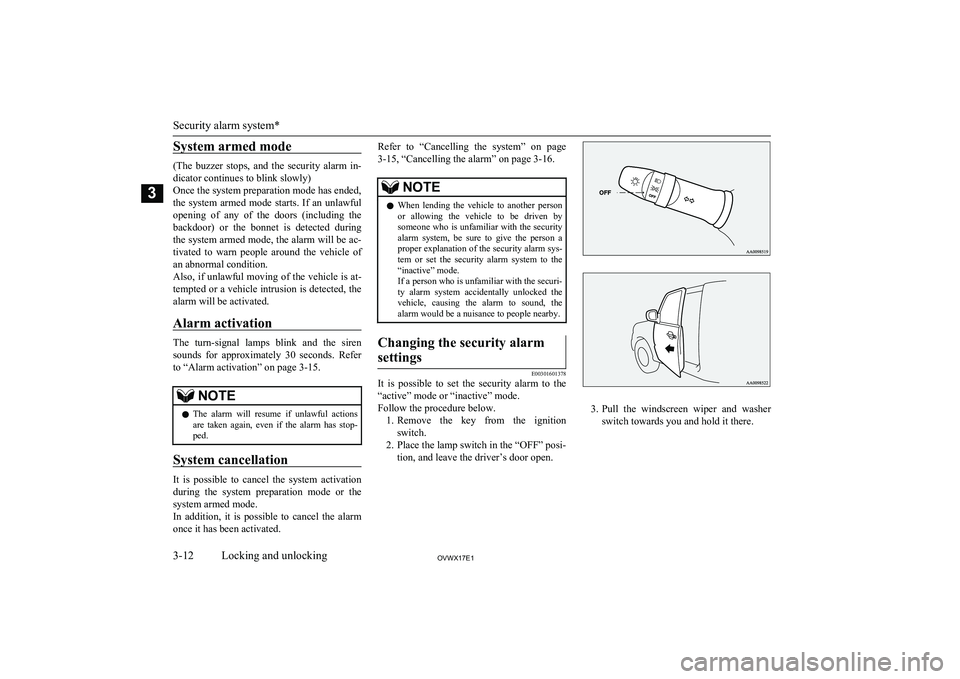 MITSUBISHI SHOGUN 2017  Owners Manual (in English) System armed mode
(The  buzzer  stops,  and  the  security  alarm  in-dicator continues to blink slowly)
Once the system preparation mode has ended,
the  system  armed  mode  starts.  If  an  unlawful