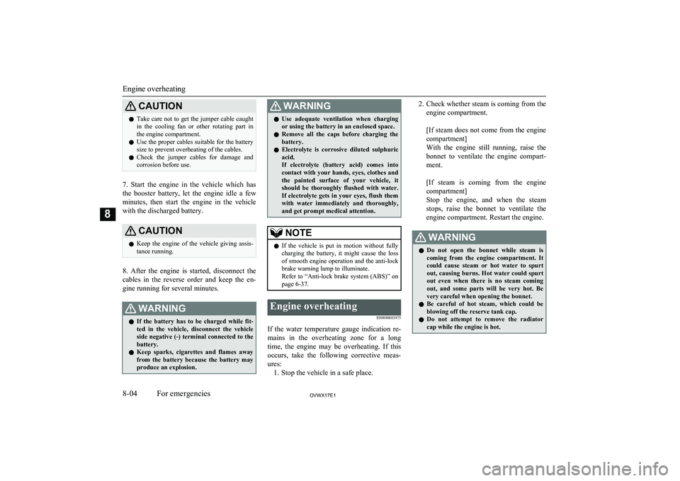 MITSUBISHI SHOGUN 2017 Owners Manual (in English) CAUTIONlTake care not to get the jumper cable caught
in the cooling fan or other rotating part in
the engine compartment.
l Use the proper cables suitable for the battery
size to prevent overh MITSUBISHI SHOGUN 2017 Owners Manual (in English) CAUTIONlTake care not to get the jumper cable caught
in the cooling fan or other rotating part in
the engine compartment.
l Use the proper cables suitable for the battery
size to prevent overh