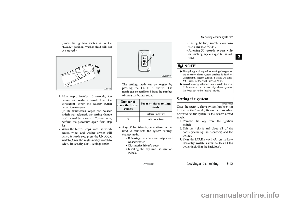 MITSUBISHI SHOGUN 2017  Owners Manual (in English) (Since  the  ignition  switch  is  in  the
“LOCK”  position,  washer  fluid  will  not be sprayed.)
4. After  approximately  10  seconds,  the
buzzer  will  make  a  sound.  Keep  the windscreen  