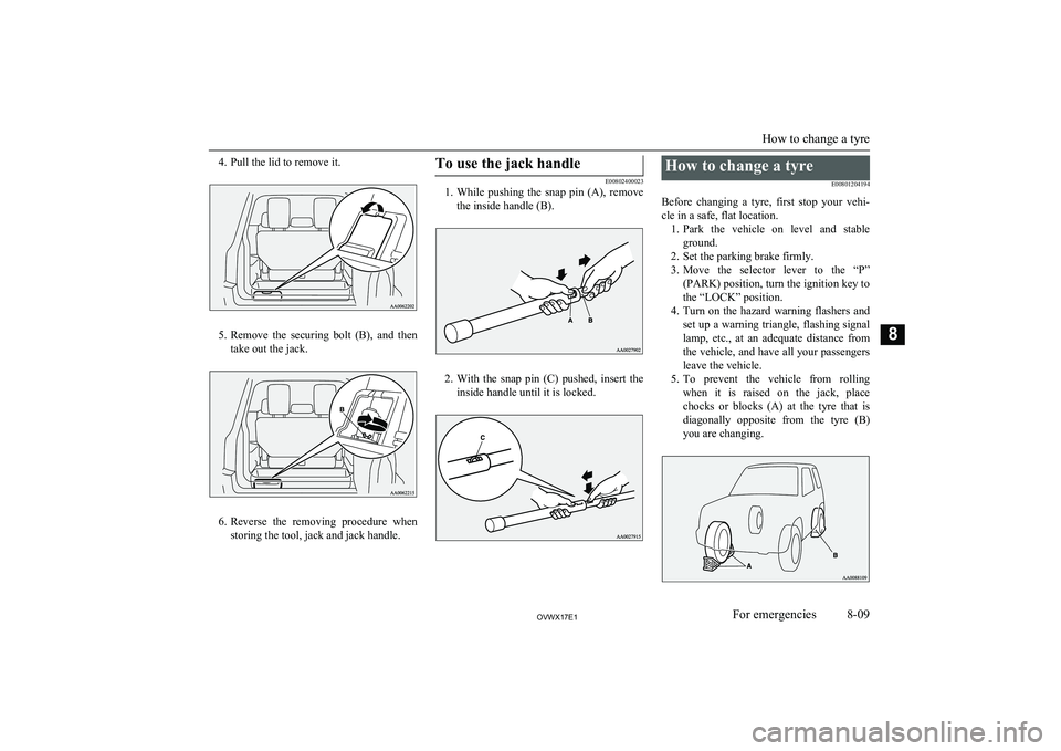 MITSUBISHI SHOGUN 2017 (in English) Repair Manual 4. Pull the lid to remove it.
5.Remove the securing bolt (B), and then
take out the jack.
6. Reverse the removing procedure when
storing the tool, jack and jack handle.
To use the jack handl MITSUBISHI SHOGUN 2017 (in English) Repair Manual 4. Pull the lid to remove it.
5.Remove the securing bolt (B), and then
take out the jack.
6. Reverse the removing procedure when
storing the tool, jack and jack handle.
To use the jack handl