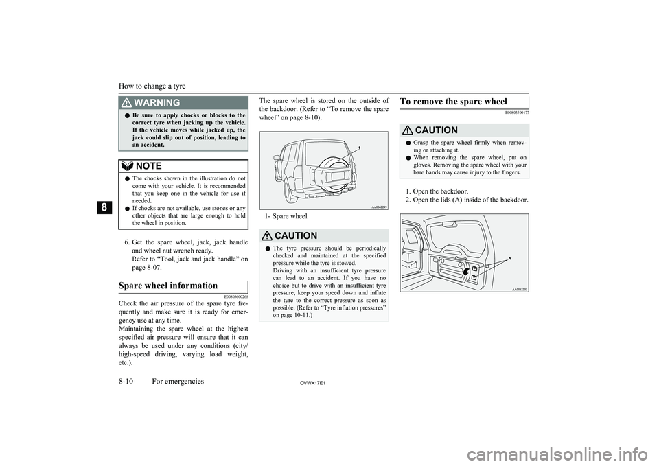 MITSUBISHI SHOGUN 2017 Owners Manual (in English) WARNINGlBe sure to apply chocks or blocks to the
correct tyre when jacking up the vehicle.If the vehicle moves while jacked up, the
jack could slip out of position, leading MITSUBISHI SHOGUN 2017 Owners Manual (in English) WARNINGlBe sure to apply chocks or blocks to the
correct tyre when jacking up the vehicle.If the vehicle moves while jacked up, the
jack could slip out of position, leading