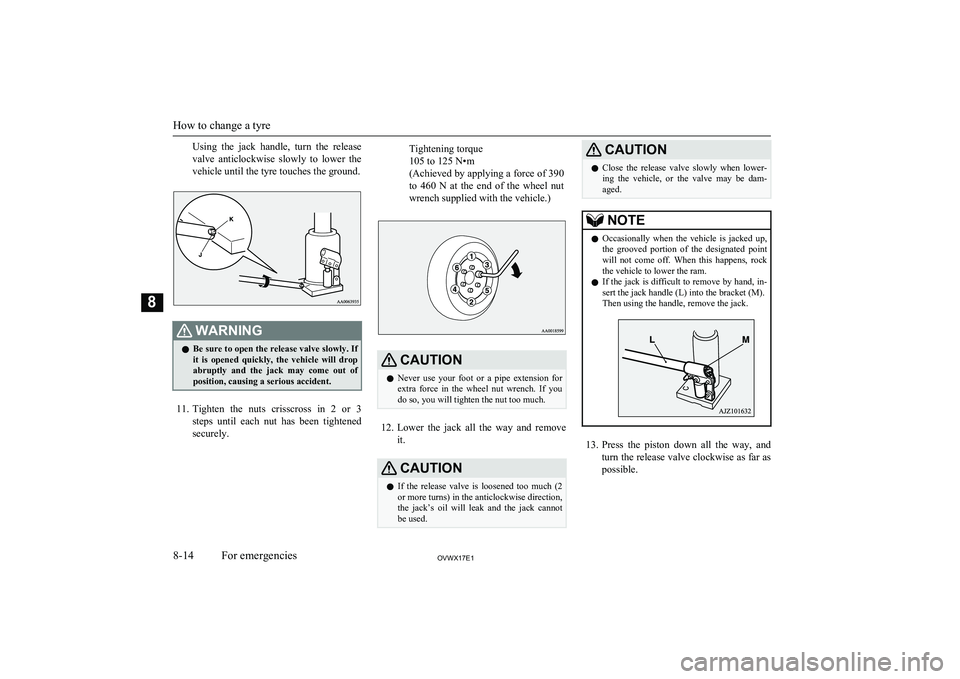 MITSUBISHI SHOGUN 2017 Owners Manual (in English) Using the jack handle, turn the releasevalve anticlockwise slowly to lower thevehicle until the tyre touches the ground.WARNINGl Be sure to open the release valve slowly. If
it is opened MITSUBISHI SHOGUN 2017 Owners Manual (in English) Using the jack handle, turn the releasevalve anticlockwise slowly to lower thevehicle until the tyre touches the ground.WARNINGl Be sure to open the release valve slowly. If
it is opened