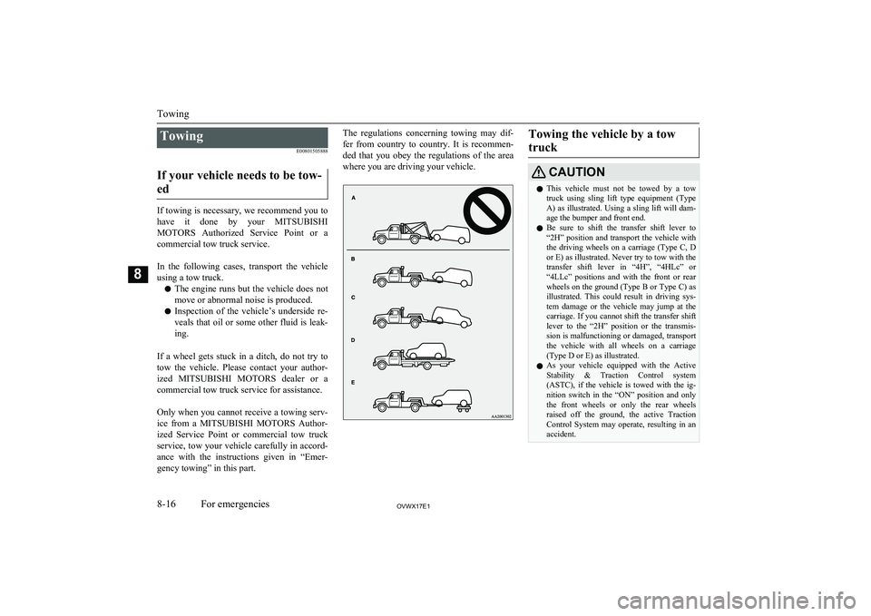 MITSUBISHI SHOGUN 2017 Owners Manual (in English) TowingE00801505888
If your vehicle needs to be tow- ed
If towing is necessary, we recommend you to have it done by your MITSUBISHI
MOTORS Authorized Service Point or a
commercial tow truck MITSUBISHI SHOGUN 2017 Owners Manual (in English) TowingE00801505888
If your vehicle needs to be tow- ed
If towing is necessary, we recommend you to have it done by your MITSUBISHI
MOTORS Authorized Service Point or a
commercial tow truck