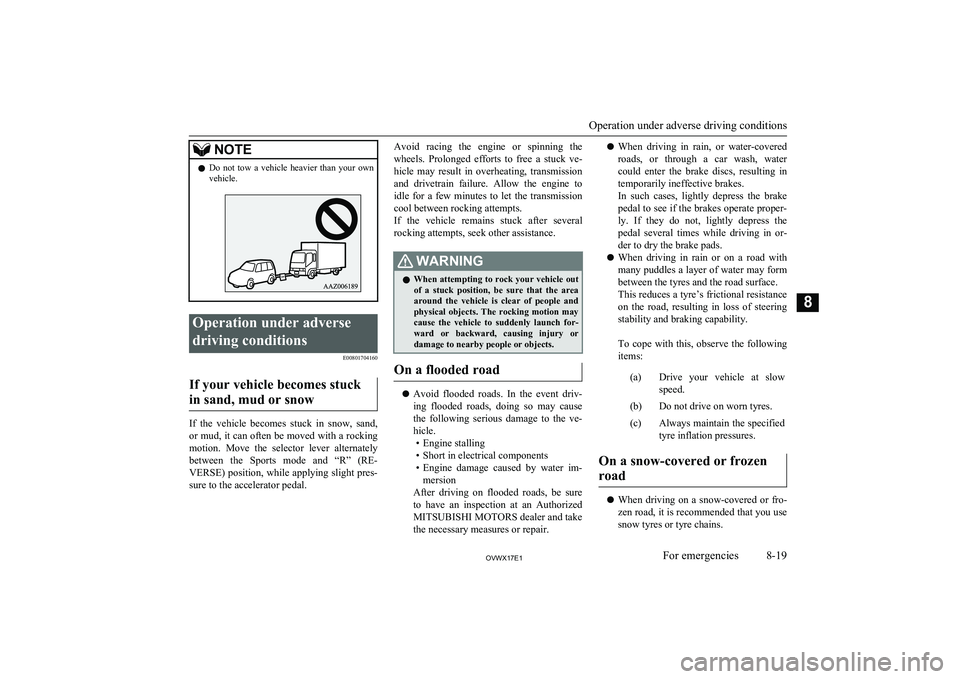 MITSUBISHI SHOGUN 2017 Owners Manual (in English) NOTElDo not tow a vehicle heavier than your own
vehicle.Operation under adverse
driving conditions E00801704160
If your vehicle becomes stuck
in sand, mud or snow
If the vehicle becomes st MITSUBISHI SHOGUN 2017 Owners Manual (in English) NOTElDo not tow a vehicle heavier than your own
vehicle.Operation under adverse
driving conditions E00801704160
If your vehicle becomes stuck
in sand, mud or snow
If the vehicle becomes st