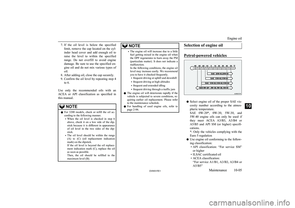 MITSUBISHI SHOGUN 2017 Owners Manual (in English) 7.If the oil level is below the specified
limit, remove the cap located on the cyl- inder head cover and add enough oil to
raise the level to within the specified range. Do not MITSUBISHI SHOGUN 2017 Owners Manual (in English) 7.If the oil level is below the specified
limit, remove the cap located on the cyl- inder head cover and add enough oil to
raise the level to within the specified range. Do not