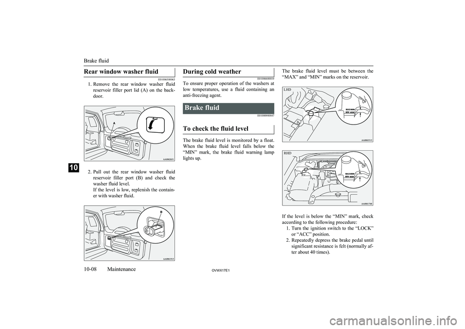MITSUBISHI SHOGUN 2017 Owners Manual (in English) Rear window washer fluid
E01006500063
1. Remove the rear window washer fluid
reservoir filler port lid (A) on the back-
door.
2. Pull out the rear window washer fluid
reservoir fill MITSUBISHI SHOGUN 2017 Owners Manual (in English) Rear window washer fluid
E01006500063
1. Remove the rear window washer fluid
reservoir filler port lid (A) on the back-
door.
2. Pull out the rear window washer fluid
reservoir fill