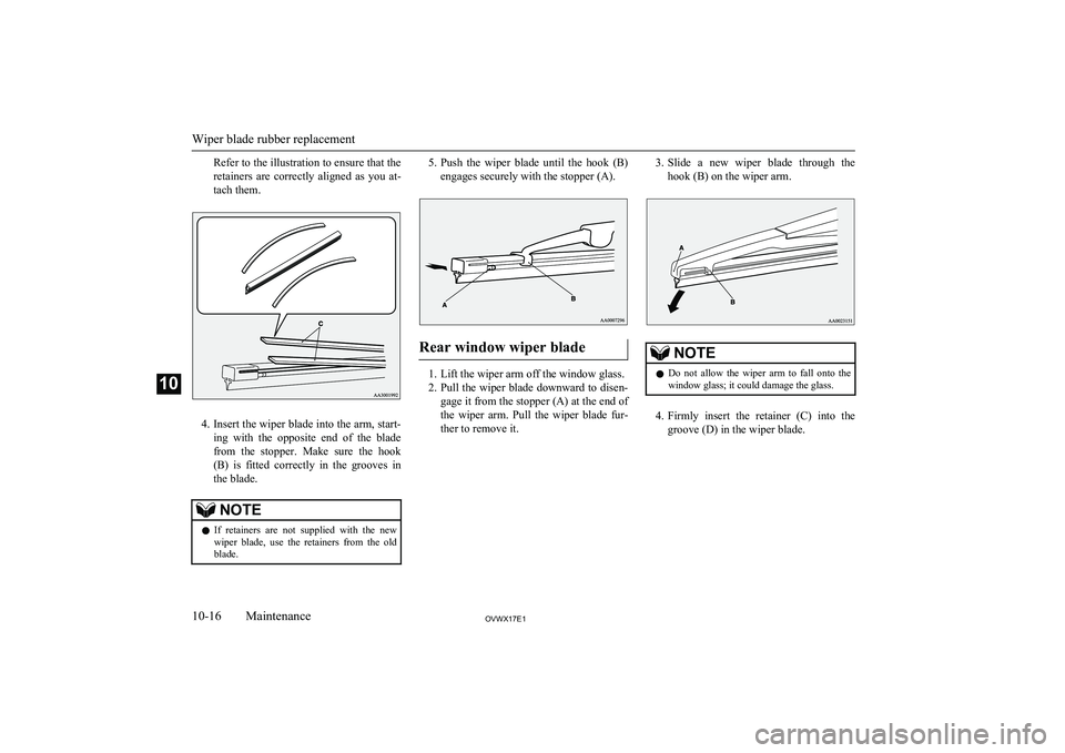 MITSUBISHI SHOGUN 2017 (in English) Service Manual Refer to the illustration to ensure that the
retainers are correctly aligned as you at-
tach them.
4. Insert the wiper blade into the arm, start-
ing with the opposite end of the blade fr MITSUBISHI SHOGUN 2017 (in English) Service Manual Refer to the illustration to ensure that the
retainers are correctly aligned as you at-
tach them.
4. Insert the wiper blade into the arm, start-
ing with the opposite end of the blade fr
