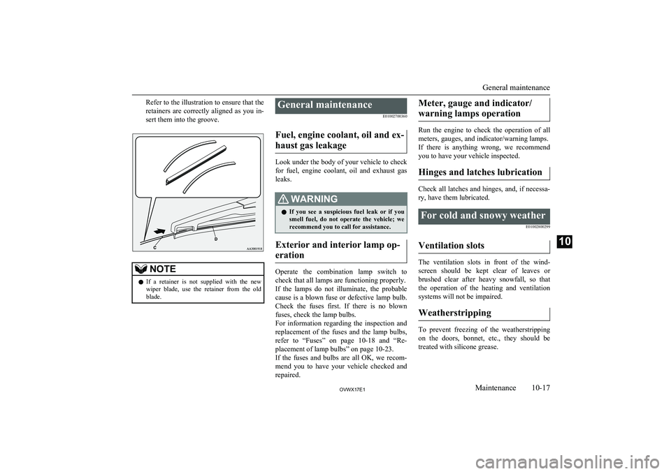 MITSUBISHI SHOGUN 2017 Owners Manual (in English) Refer to the illustration to ensure that the
retainers are correctly aligned as you in- sert them into the groove.NOTEl If a retainer is not supplied with the new
wiper blade, use the MITSUBISHI SHOGUN 2017 Owners Manual (in English) Refer to the illustration to ensure that the
retainers are correctly aligned as you in- sert them into the groove.NOTEl If a retainer is not supplied with the new
wiper blade, use the