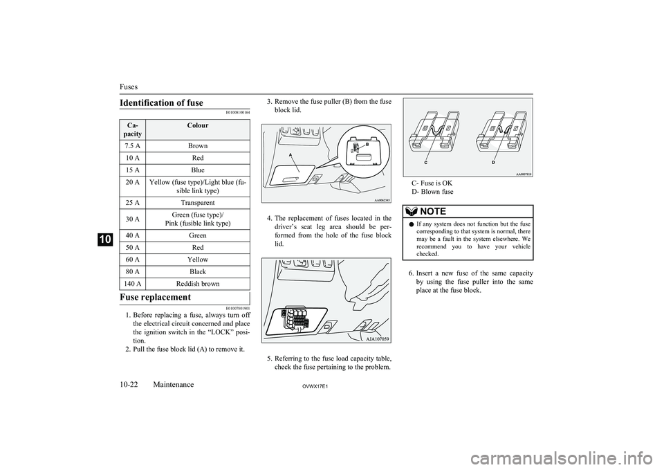 MITSUBISHI SHOGUN 2017 Owners Manual (in English) Identification of fuse
E01008100164
Ca-
pacityColour7.5 ABrown10 ARed15 ABlue20 AYellow (fuse type)/Light blue (fu- sible link type)25 ATransparent30 AGreen (fuse type)/
Pink (fusible link type)40 AGr MITSUBISHI SHOGUN 2017 Owners Manual (in English) Identification of fuse
E01008100164
Ca-
pacityColour7.5 ABrown10 ARed15 ABlue20 AYellow (fuse type)/Light blue (fu- sible link type)25 ATransparent30 AGreen (fuse type)/
Pink (fusible link type)40 AGr