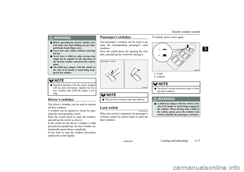 MITSUBISHI SHOGUN 2017 (in English) Owners Guide WARNINGlBefore operating the electric window con-
trol, make sure that nothing can get trap-
ped (head, hand, finger, etc.).
l Never leave the vehicle without removing
the key.
l Neve MITSUBISHI SHOGUN 2017 (in English) Owners Guide WARNINGlBefore operating the electric window con-
trol, make sure that nothing can get trap-
ped (head, hand, finger, etc.).
l Never leave the vehicle without removing
the key.
l Neve