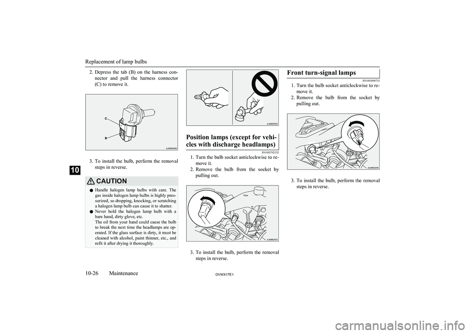 MITSUBISHI SHOGUN 2017 Owners Manual (in English) 2.Depress the tab (B) on the harness con-
nector and pull the harness connector
(C) to remove it.
3. To install the bulb, perform the removal
steps in reverse.
CAUTIONl Handle halog MITSUBISHI SHOGUN 2017 Owners Manual (in English) 2.Depress the tab (B) on the harness con-
nector and pull the harness connector
(C) to remove it.
3. To install the bulb, perform the removal
steps in reverse.
CAUTIONl Handle halog