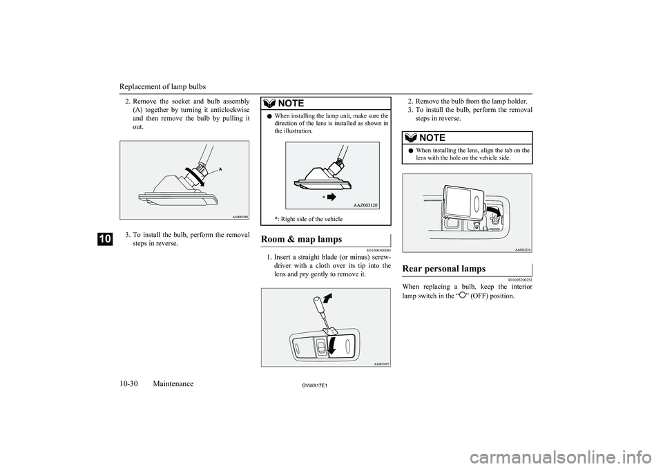 MITSUBISHI SHOGUN 2017 Owners Manual (in English) 2.Remove the socket and bulb assembly
(A) together by turning it anticlockwise and then remove the bulb by pulling it out.
3. To install the bulb, perform the removal
steps in r MITSUBISHI SHOGUN 2017 Owners Manual (in English) 2.Remove the socket and bulb assembly
(A) together by turning it anticlockwise and then remove the bulb by pulling it out.
3. To install the bulb, perform the removal
steps in r