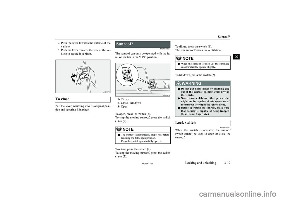 MITSUBISHI SHOGUN 2017 (in English) Owners Guide 2.Push the lever towards the outside of the
vehicle.
3. Push the lever towards the rear of the ve-
hicle to secure it in place.
To close
Pull the lever, returning it to its original posi- tion and sec MITSUBISHI SHOGUN 2017 (in English) Owners Guide 2.Push the lever towards the outside of the
vehicle.
3. Push the lever towards the rear of the ve-
hicle to secure it in place.
To close
Pull the lever, returning it to its original posi- tion and sec