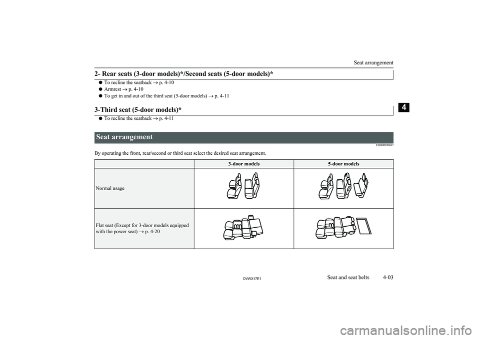 MITSUBISHI SHOGUN 2017 (in English) Service Manual 2- Rear seats (3-door models)*/Second seats (5-door models)*
lTo recline the seatback
® p. 4-10
l Armrest
® p. 4-10
l To get in and out of the third seat (5-door models)
® p. 4-11
3-Third seat ( MITSUBISHI SHOGUN 2017 (in English) Service Manual 2- Rear seats (3-door models)*/Second seats (5-door models)*
lTo recline the seatback
® p. 4-10
l Armrest
® p. 4-10
l To get in and out of the third seat (5-door models)
® p. 4-11
3-Third seat (