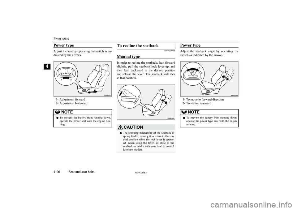 MITSUBISHI SHOGUN 2017 (in English) Service Manual Power type
Adjust the seat by operating the switch as in-
dicated by the arrows.
1- Adjustment forward
2- Adjustment backward
NOTEl To prevent the battery from running down,
operate the power MITSUBISHI SHOGUN 2017 (in English) Service Manual Power type
Adjust the seat by operating the switch as in-
dicated by the arrows.
1- Adjustment forward
2- Adjustment backward
NOTEl To prevent the battery from running down,
operate the power