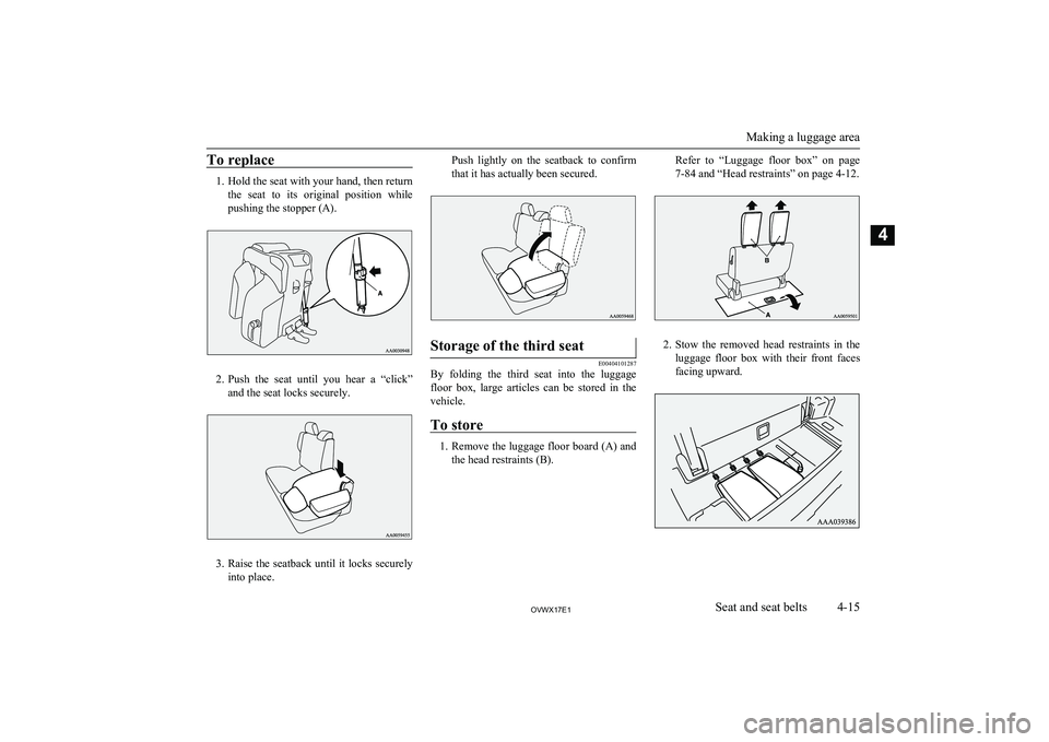 MITSUBISHI SHOGUN 2017 (in English) Workshop Manual To replace
1.Hold the seat with your hand, then return
the seat to its original position while pushing the stopper (A).
2. Push the seat until you hear a “click”
and the seat locks se MITSUBISHI SHOGUN 2017 (in English) Workshop Manual To replace
1.Hold the seat with your hand, then return
the seat to its original position while pushing the stopper (A).
2. Push the seat until you hear a “click”
and the seat locks se
