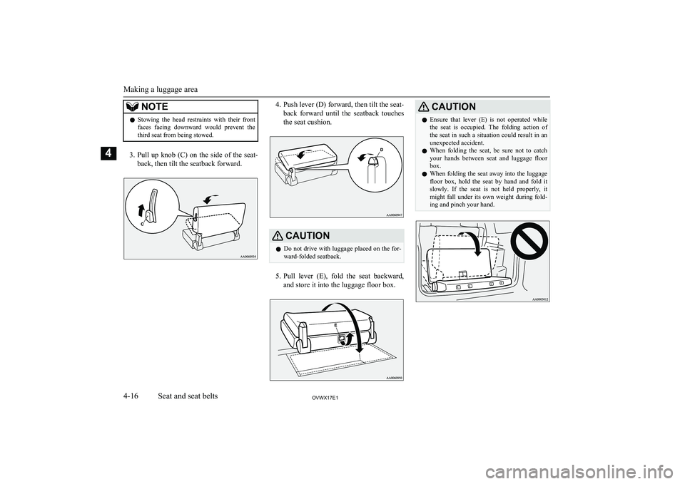 MITSUBISHI SHOGUN 2017  Owners Manual (in English) NOTElStowing  the  head  restraints  with  their  front
faces  facing  downward  would  prevent  the
third seat from being stowed.
3. Pull  up  knob  (C)  on  the  side  of  the  seat-
back, then tilt