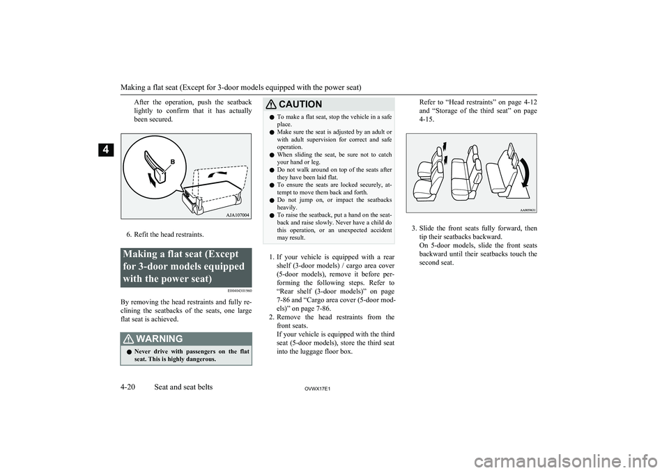 MITSUBISHI SHOGUN 2017 (in English) Workshop Manual After the operation, push the seatback
lightly to confirm that it has actually been secured.
6. Refit the head restraints.
Making a flat seat (Except
for 3-door models equipped
with the pow MITSUBISHI SHOGUN 2017 (in English) Workshop Manual After the operation, push the seatback
lightly to confirm that it has actually been secured.
6. Refit the head restraints.
Making a flat seat (Except
for 3-door models equipped
with the pow