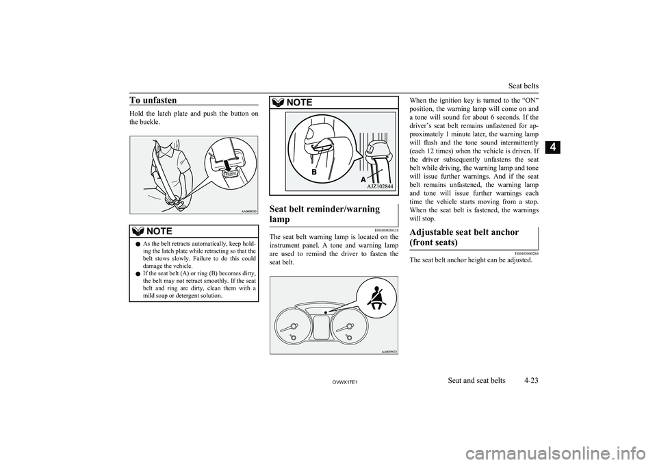 MITSUBISHI SHOGUN 2017 Owners Manual (in English) To unfasten
Hold the latch plate and push the button on
the buckle.
NOTEl As the belt retracts automatically, keep hold-
ing the latch plate while retracting so that the
belt stows slowly. MITSUBISHI SHOGUN 2017 Owners Manual (in English) To unfasten
Hold the latch plate and push the button on
the buckle.
NOTEl As the belt retracts automatically, keep hold-
ing the latch plate while retracting so that the
belt stows slowly.
